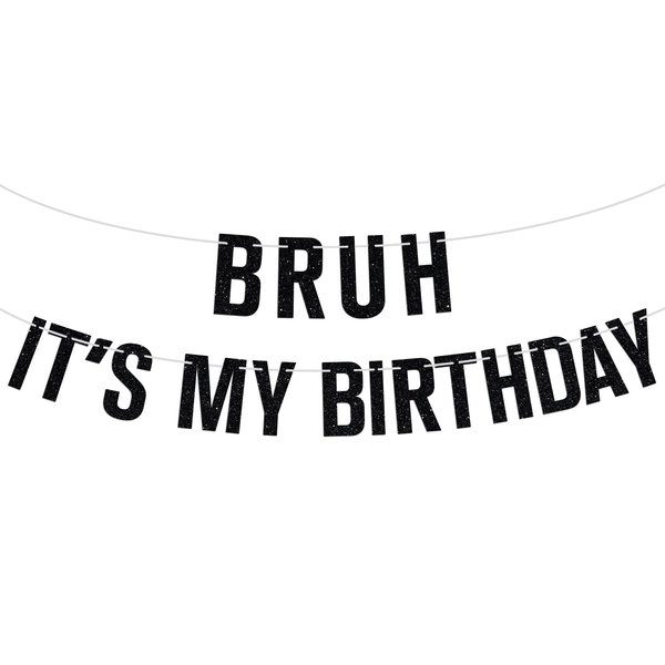 Bruh It's My Birthday Banner, Happy Birthday Bro, Funny Humor Birthday Party Decorations Supplies for Men Kids Boy, Black Glitter