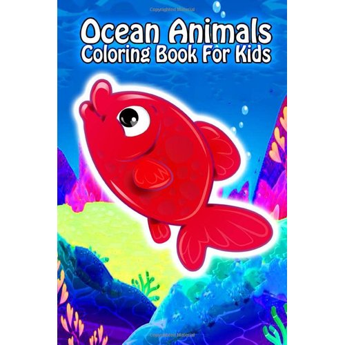 Ocean Animals Coloring Book For Kids: Ocean Animals Sea Creatures Fish For Toddlers, Kid, Baby, Early Learning, PreSchool, ... Easy For Boys Girls Kids Ages 4-8