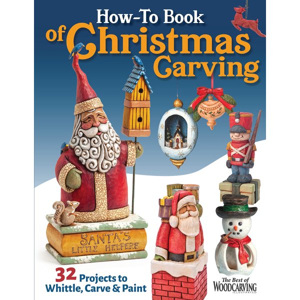 How-To Book of Christmas Carving: 32 Projects to Whittle, Carve & Paint (Fox Chapel Publishing) Best-Of Projects from Woodcarving Illustrated - Santas, Reindeer, Snowmen, Elves, Penguins, and More