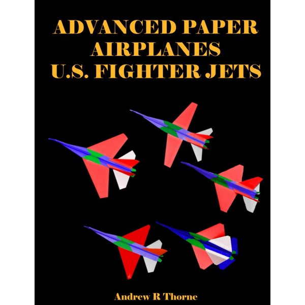 Advanced Paper Airplanes: U.S. Fighter Jets