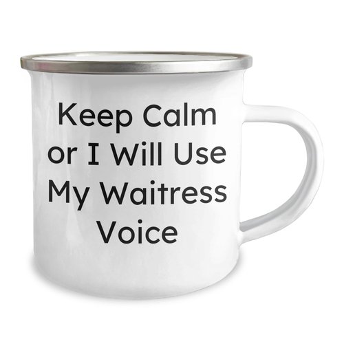 Funny Waitress Quotes Camping Mug, Gifts from Women to Friends for Father's Day, Keep Calm Or I Will Use My Waitress Voice