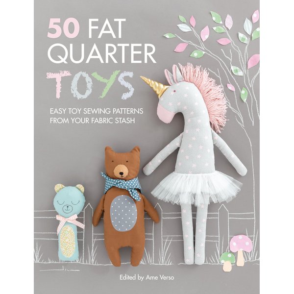 50 Fat Quarter Toys: Easy toy sewing patterns from your fabric stash