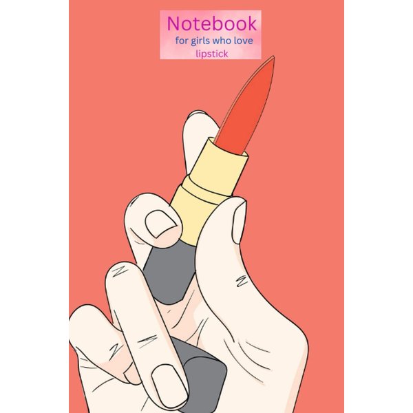 Notebook for girls who love lipstick: girls who love lipstick 120 pages and size "6×9"