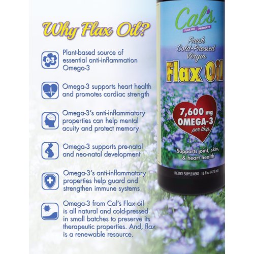 Cal's Flax Oil, Cold-Pressed Flaxseed, High in Omega-3 Fatty Acid, Unrefined Flaxseed Oil, Essential Flaxseed Oil Liquid Supplement for Joint, Skin, and Heart Health Support - 16 oz