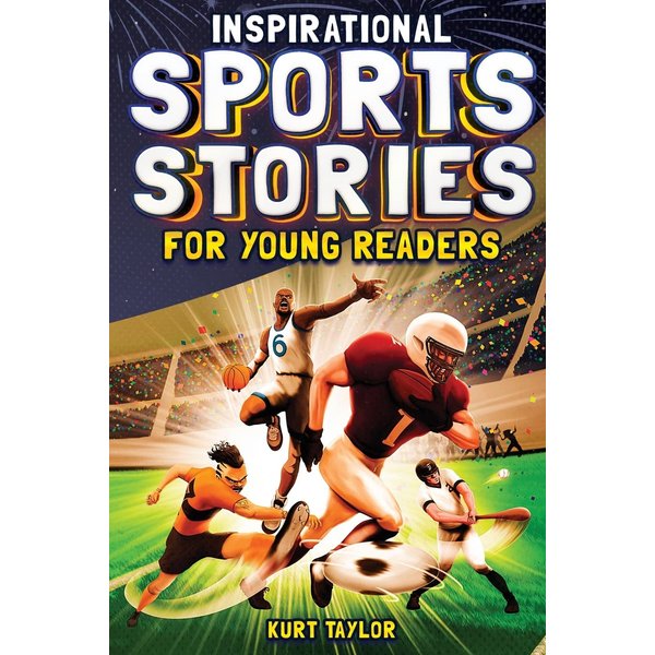 Inspirational Sports Stories for Young Readers: How 12 World-Class Athletes Overcame Challenges and Rose to the Top