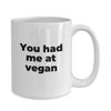 Funny Vegan Coffee Mug Gift For Vegans You Had Me At Vegan White Coffee Cup