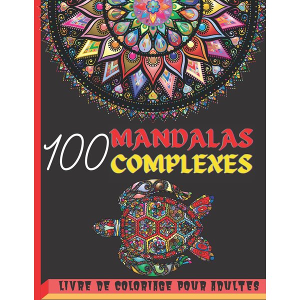 100 Mandalas complexes: Livre de Coloriage pour Adultes | 100 Beaux Mandalas à Colorier pour se Détendre | Livre de Coloriage Anti-stress et Relaxant ... thérapie artistique pour ... (French Edition)
