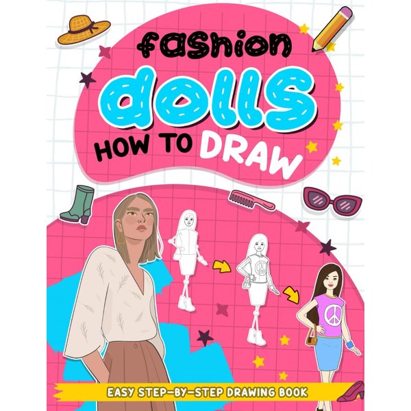 How To Draw Fashion Dolls: Simple Step By Step Illustrations On Drawing Kawaii Fashion Dolls, Learn How To Draw Book For All Ages For Any Occasions