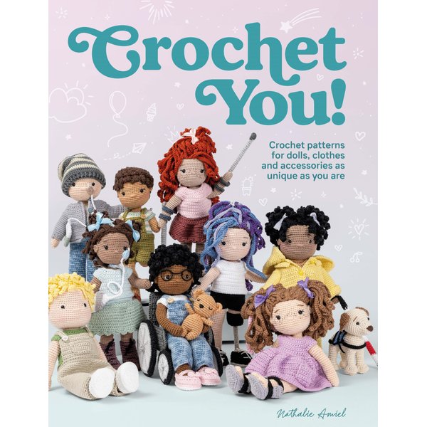 Crochet You!: Crochet patterns for dolls, clothes and accessories as unique as you are
