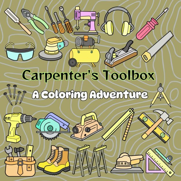 Carpenter's Toolbox A Coloring Adventure: 56 Bold & Easy Woodworking Tools Designs for Adults and Young Builders