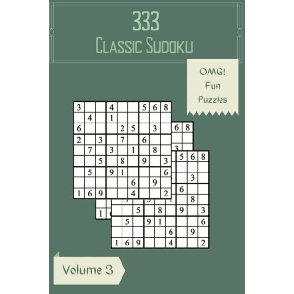 OMG! 333 Fun Classic Sudoku Puzzles Volume 3: A Giant Treasury of Strategy Games, with Guide and Answers, from Easy to Evil, to Boost your Mind, to Practice your Brain