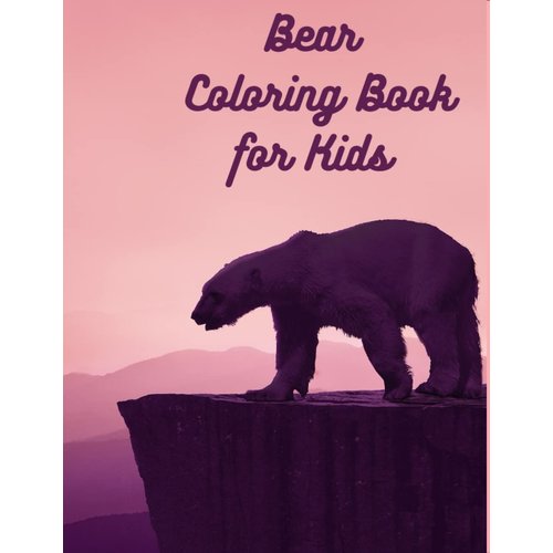 Bear Coloring Book for Kids: Bear Coloring Book Coloring Book with Bears For kids Colouring Pages Favorite Characters Coloring