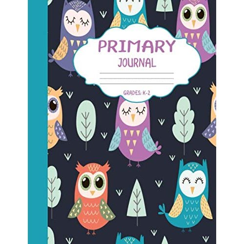 Primary Journal Grades k-2: Cute Owls, Draw and Write Composition Book for Kids, Half Page Lined Paper with Drawing Space (8.5" x 11" Notebook with Soft Durable Cover)
