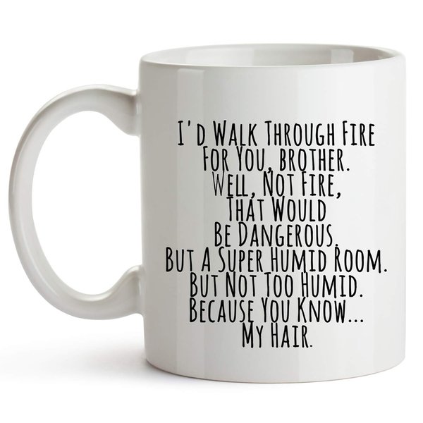 YouNique Designs I’d Walk Through Fire for You Brother Coffee Mug, 11 Oz, Brother Gifts for Brother Adult, Funny Brother Mug from Sister, Birthday Gifts For Brother