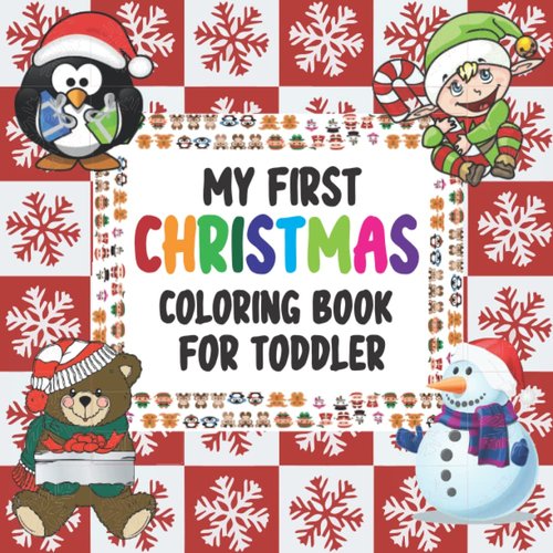 My First Christmas Coloring Book For Toddler: Fun , Easy and Relaxing Christmas Pages to Color For Kids Ages 1, 2, 3 & 4. creative way for your toddler to celebrate Christmas