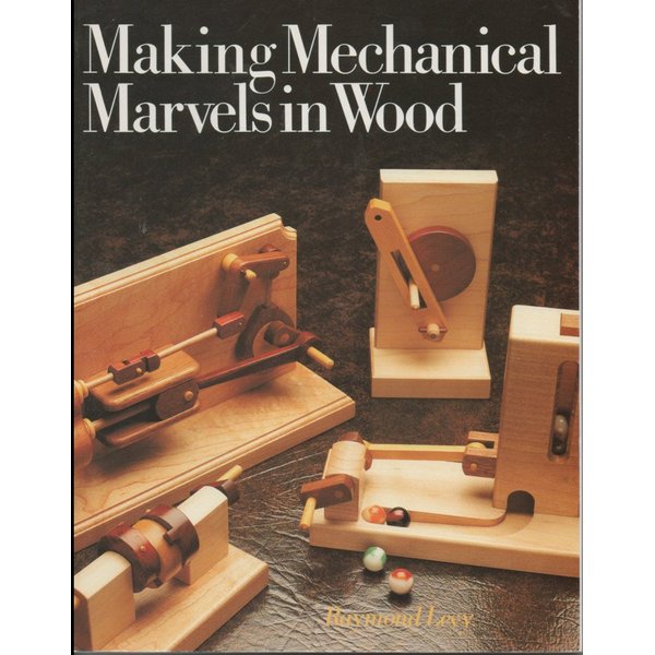 Making Mechanical Marvels In Wood