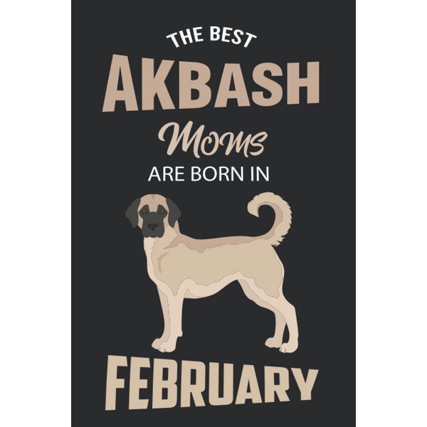 The Best Akbash Moms are Born in February: Akbash Notebook Blank Lined Journal Pages for Birthday gift, Perfect composition for any Akbash Lover