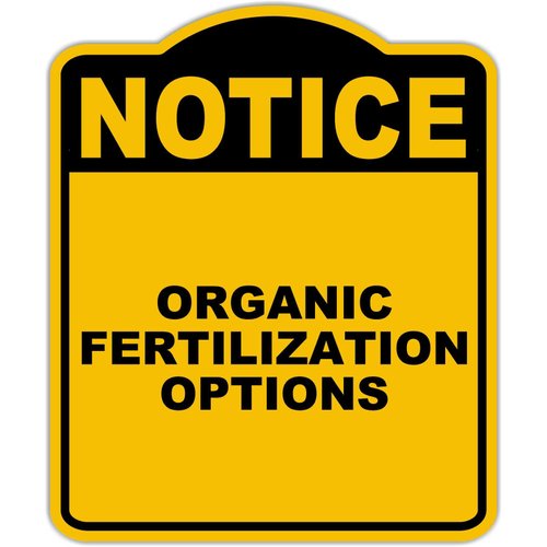 ORGANIC FERTILIZATION OPTIONS Notice Yellow Black Aluminum Composite Sign 8.5 x 10 inches