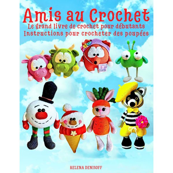Amis au Crochet Le Grand Livre de Crochet pour Débutants: Instructions pour Crocheter des Poupées (Les guides pour crocheter) (French Edition)