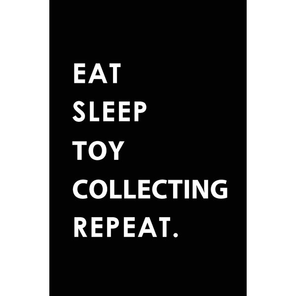 EAT SLEEP TOY COLLECTING REPEAT: Blank Lined 6x9 TOY COLLECTING Passion and Hobby Journal/Notebooks as Gift for the ones who eat, sleep and live it forever.