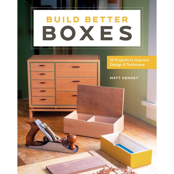 Build Better Boxes: 10 Projects to Improve Design & Technique