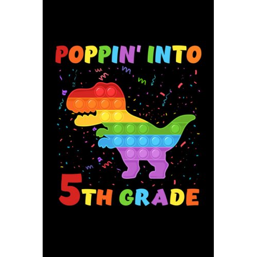 Poppin' Into 5th Grade Trendy Sensory Fidget Toy Dinosaur: Funny Notebook Planner - 6x9 inch Daily Planner Journal, To Do List Notebook, Daily Organizer, 120 Pages
