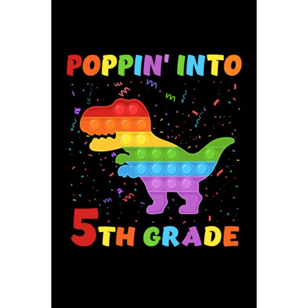 Poppin' Into 5th Grade Trendy Sensory Fidget Toy Dinosaur: Funny Notebook Planner - 6x9 inch Daily Planner Journal, To Do List Notebook, Daily Organizer, 120 Pages