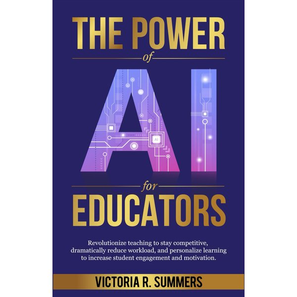 The Power of AI for Educators: Revolutionize teaching to stay competitive, dramatically reduce workload, and personalize learning to increase student engagement and motivation.