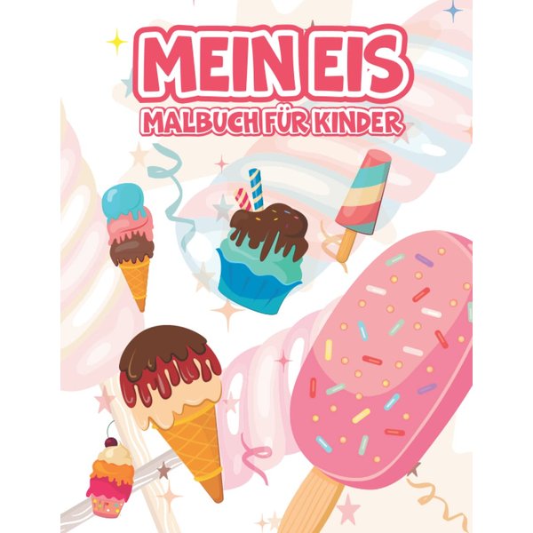 Mein Eis Malbuch für Kinder: Bilder zum Ausmalen für Mädchen und Jungen (German Edition)