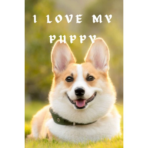 I love my Puppy: Notebook with datelines,affirmation, sections for quotes, drawing, important writings, specially designed with a 'belongs to' page.
