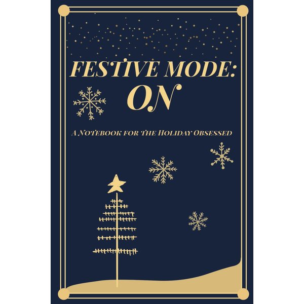 Festive Mode: ON: A Notebook for the Holiday Obsessed
