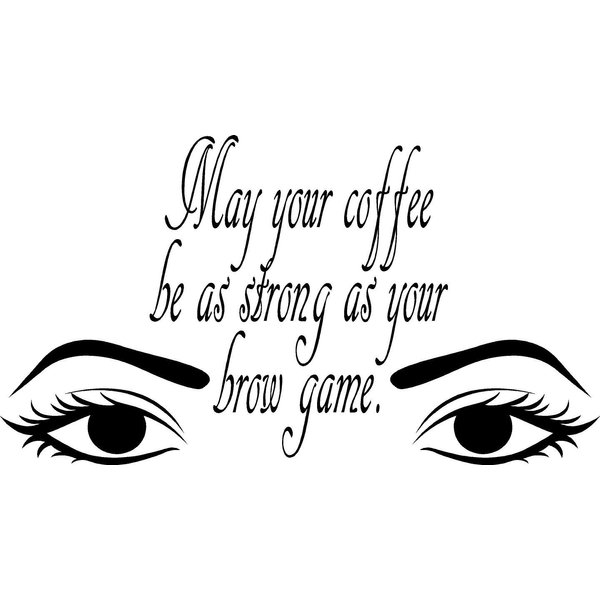 "May Your Coffee Be As Strong As Your Brow Game" Wall Vinyl Decal TS 20" x 11" by Sainz R' Us