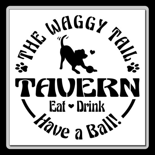 Novelty Dog Sign Waggy Tail Tavern, Eat Drink Have a Ball Reusable Craft Stencil/Template. (Small 7 X 7 inch (Image Dimensions 6 X 6))