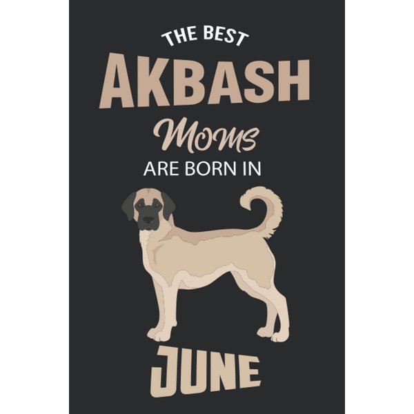 The Best Akbash Moms are Born in June: Akbash Notebook Blank Lined Journal Pages for Birthday gift, Perfect composition for any Akbash Lover