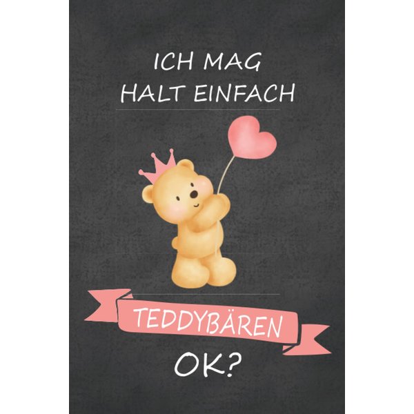 Ich mag halt einfach Teddybären, OK?: Notizbuch Teddybär Motiv | Stofftier | Plüschtier | kuscheltier Bär | ca. A5 (German Edition)