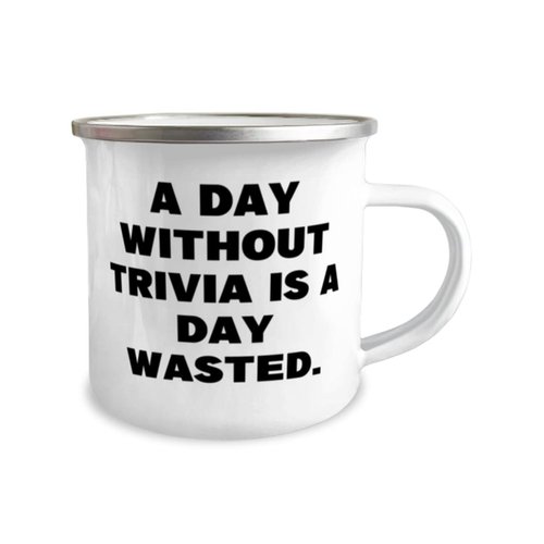 Reusable Trivia 12oz Camper Mug, A Day Without Trivia is a Day Wasted, Gifts For Men Women, Present From, For Trivia
