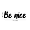 Vinyl Wall Art Decal - Be Nice - 7" x 20" - Trendy Positive Cute Kindness Quote Sticker for Home Bedroom Kids Room Playroom Living Room Office Decor (Black)