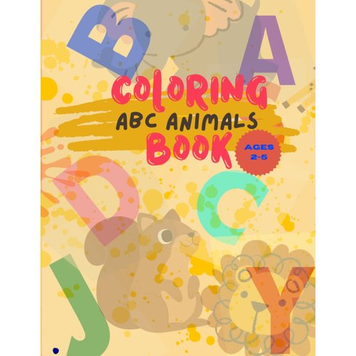 Coloring Book ABC ANIMALS ages 2-5: Color Animals and Alphabets A-Z for Boy and Girls | Coloring Book for Kids (ages 2-5) |Toddler Coloring Book Fun and Educational,perfect gift !