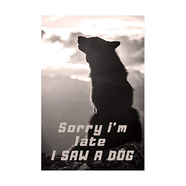 SORRY I’M LATE I SAW A DOG: Perfect gift for dog lovers , animal lover journal , 120pages paperback