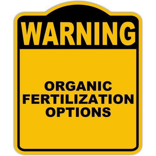 ORGANIC FERTILIZATION OPTIONS Warning Yellow Black Aluminum Composite Sign 8.5 x 10 inches