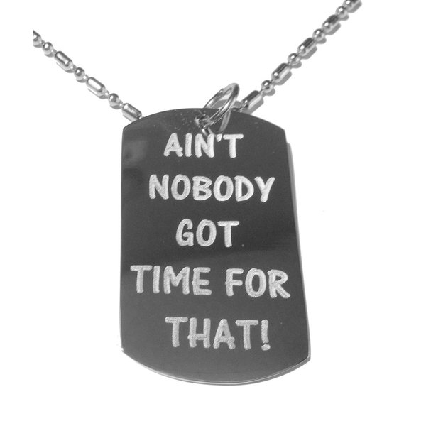 Aint Nobody Got Time for That Brown Video Sensation Novelty Funny Saying Logo Symbol - Military Dog Tag, Luggage Tag Metal Chain Necklace