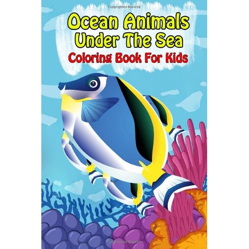 Ocean Animals Under The Sea Coloring Book For Kids: Ocean Animals Sea Creatures Fish For Toddlers, Kid, Baby, Early Learning, PreSchool, ... Easy For Boys Girls Kids Ages 4-8