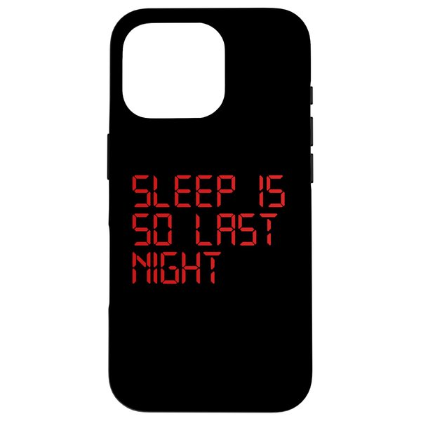 iPhone 16 Pro Sleep Is So Last Night Funny Digital LCD Alarm Clock Sarcasm Case