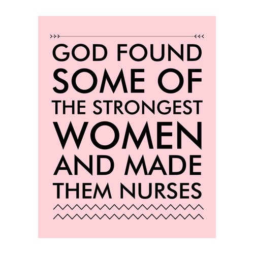 God Found Strongest Women - Inspirational Wall Decor, Motivational Wall Art Print for Home Decor, Office Decor, School Decor. Great Gift of Appreciation for Nurses & Nursing Students! Unframed - 8X10
