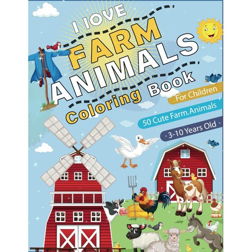 I love Farm Animals Coloring Book for Children Ages 3-10: Explore and Color the Wonders of the farm