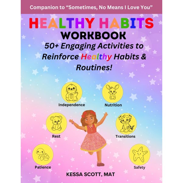First Steps Healthy Habits Workbook: Reinforce Healthy Habits & Routines (Sometimes, No Means I Love You Series)