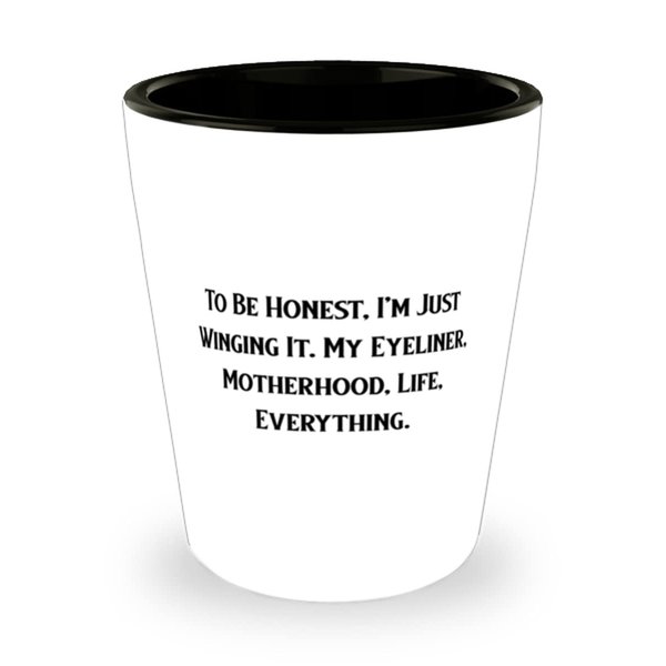 Reusable Mommy, To Be Honest, I'm Just Winging It. My Eyeliner, Motherhood, Life, Everything, Mother's Day Shot Glass For Mommy