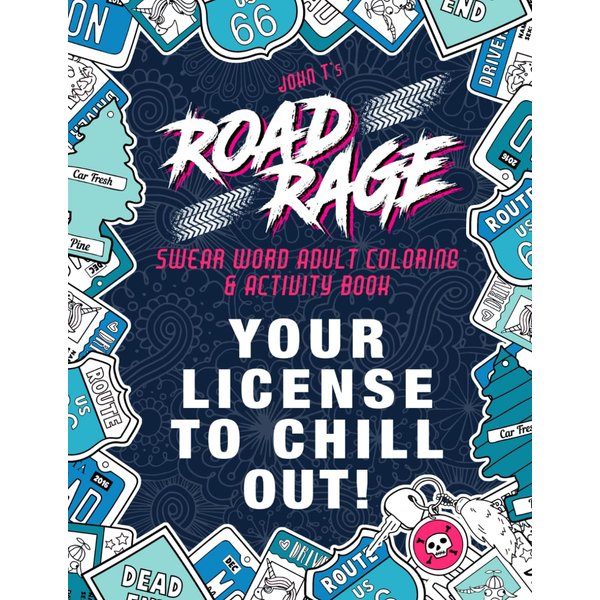 Road Rage: Sweary Coloring & Activity Book: Relieve stress caused by the drivers who ruin your daily commute. Your license to chill out!