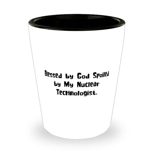 Reusable Nuclear technologist Shot Glass, Blessed by., Gifts For Men Women, Present From Team Leader, Ceramic Cup For Nuclear technologist