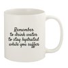 Knick Knack Gifts Remember to Drink Water to Stay Hydrated While You Suffer. - 11oz Ceramic White Coffee Mug, White